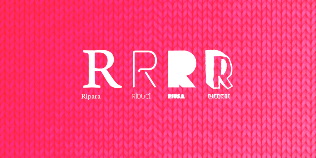 Quattro “R” per una moda sostenibile: ridurre, riusare, riparare, rivendere.